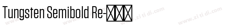Tungsten Semibold Re字体转换